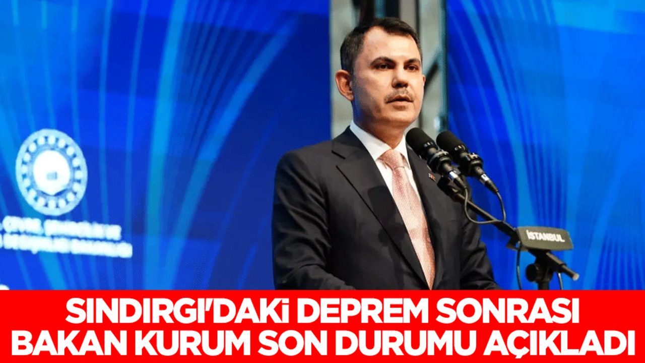 Sındırgı'daki deprem sonrası Bakan Kurum son durumu açıkladı