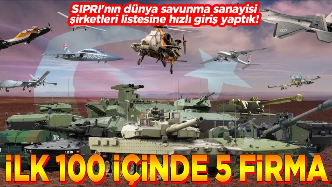 SIPRI'nın dünya savunma sanayisi şirketleri listesine hızlı giriş yaptık İlk 100 içinde 5 firma