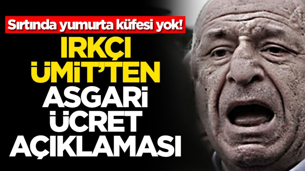 Sırtında yumurta küfesi yok! Irkçı Ümit'ten asgari ücret açıklaması