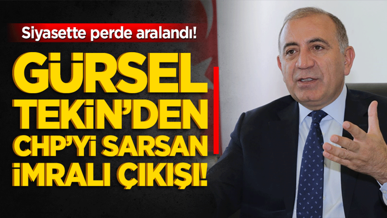 Siyasette perde aralandı! Gürsel Tekin’den CHP’yi sarsan İmralı çıkışı!