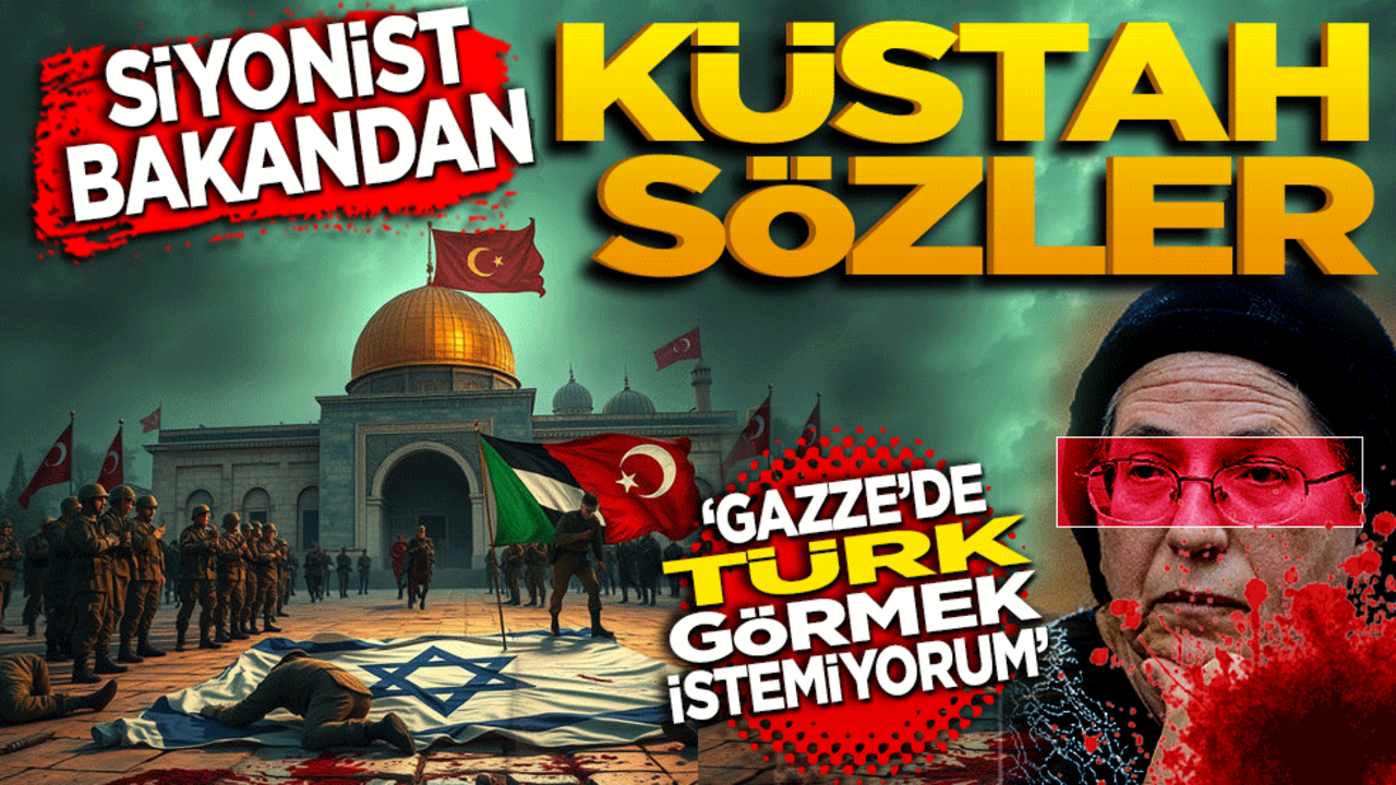 Siyonist Bakan’dan Küstah Sözler: "Gazze’de Türk Görmek İstemiyorum!"