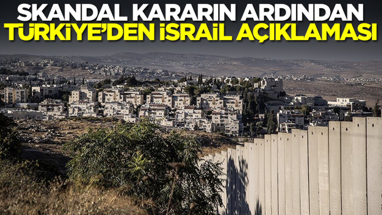 Skandal kararın ardından Türkiye'den İsrail açıklaması