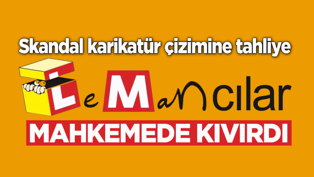 Skandal karikatür çizimine tahliye! Lemancılar mahkemede kıvırdı