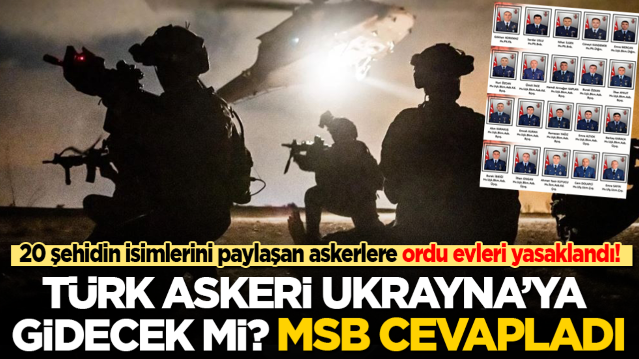 20 şehidin isimlerini paylaşan askerlerin ordu evlerine girişleri yasaklandı! Türk askeri Ukrayna’ya gidecek mi? MSB açıkladı