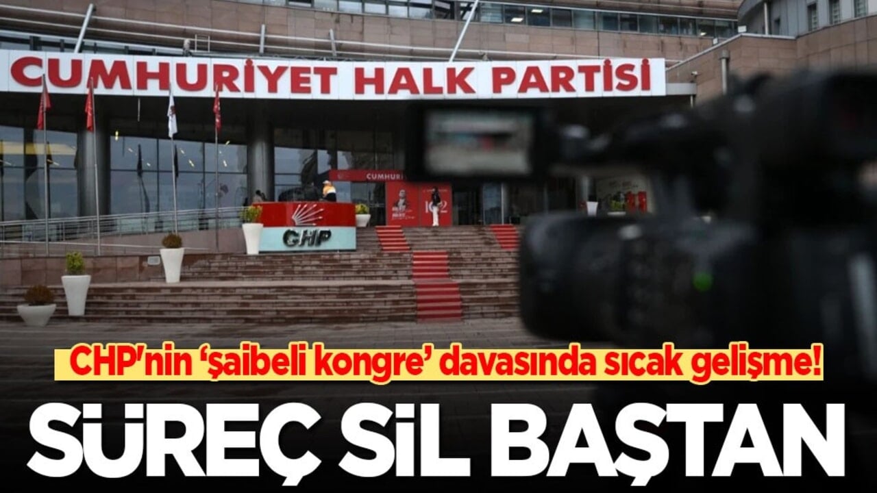 Son dakika! CHP'nin kongre davasında sıcak gelişme: Süreç sil baştan!