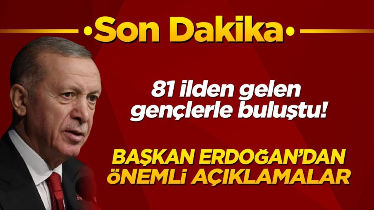 Son dakika! Cumhurbaşkanı Erdoğan, 81 ilden gelen gençlerle buluştu