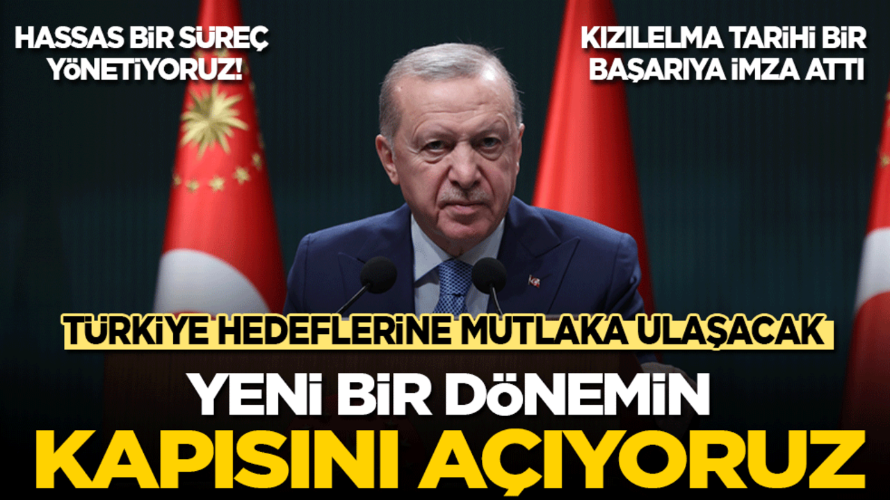 Cumhurbaşkanı Erdoğan: Yeni bir dönemin kapısını açıyoruz