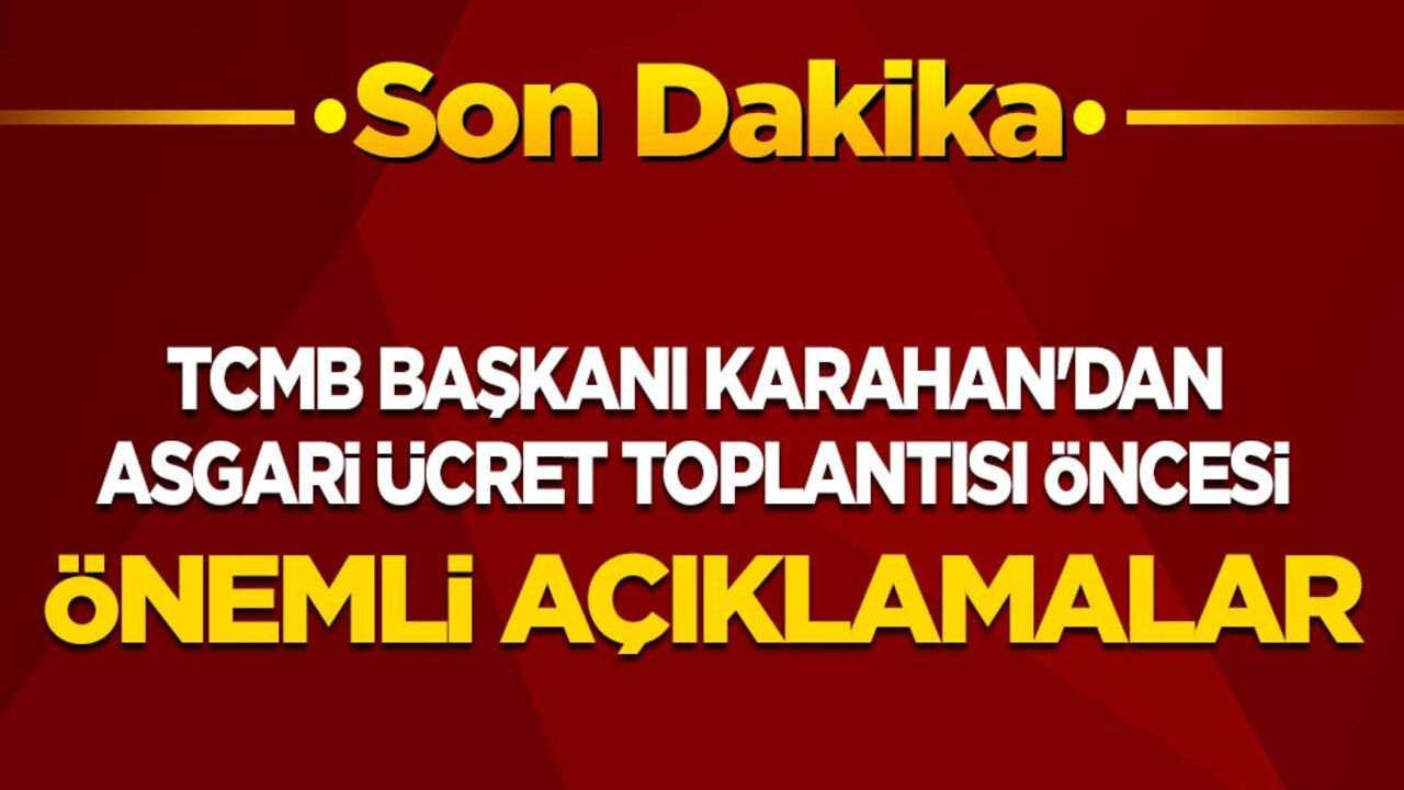 Son Dakika: TCMB Başkanı Karahan'dan asgari ücret toplantısı öncesi önemli açıklamalar