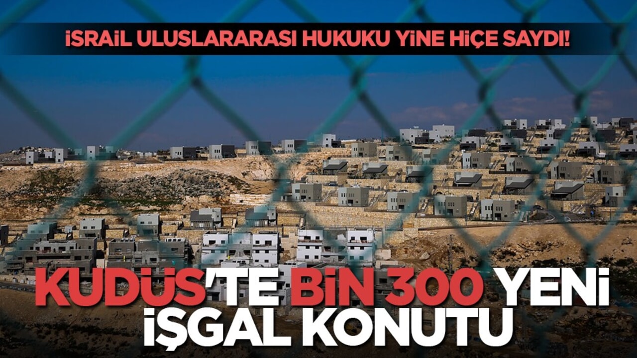 Soykırımcı İsrail'den barış sürecini baltalayan karar: Doğu Kudüs'e bin 300 yeni yasa dışı yerleşim birimi onaylandı