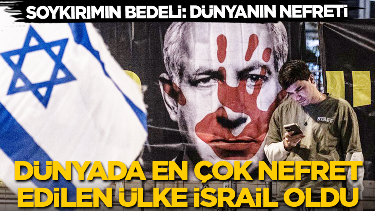 Soykırımın bedeli: Dünyanın nefreti! Dünyada en çok nefret edilen ülke İsrail oldu