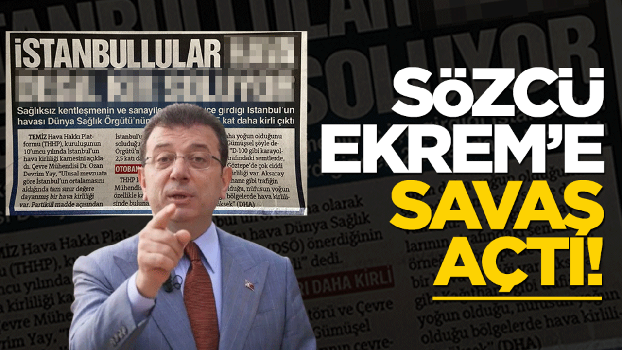 Sözcü Ekrem İmamoğlu’na savaş açtı