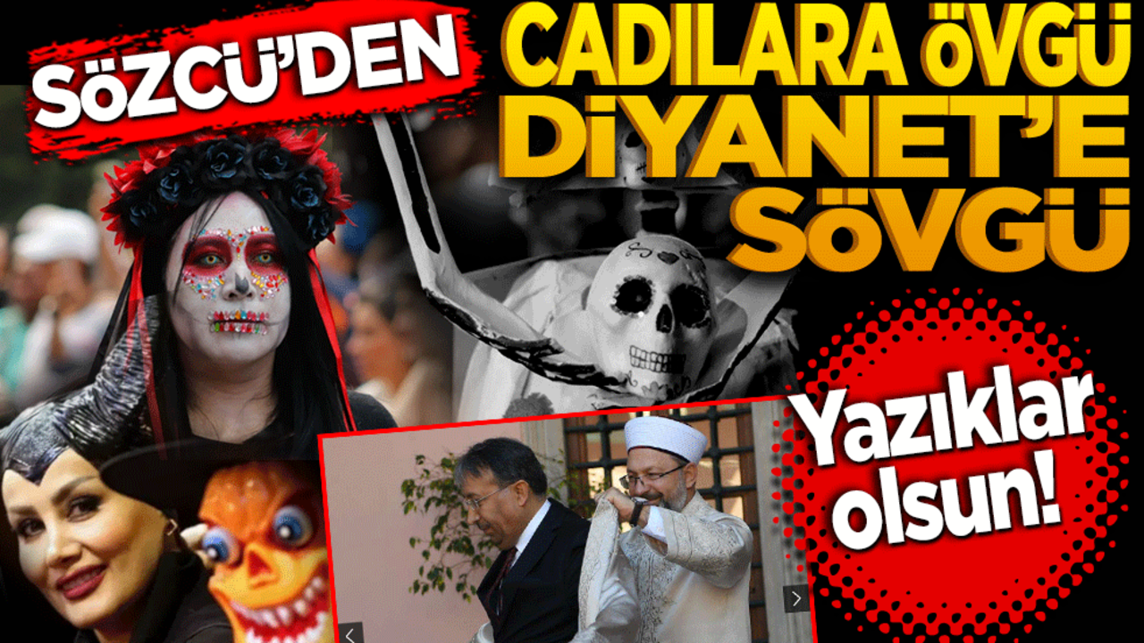 Sözcü’den Cadılara Övgü Diyanet’e sövgü: Yazıklar olsun size!