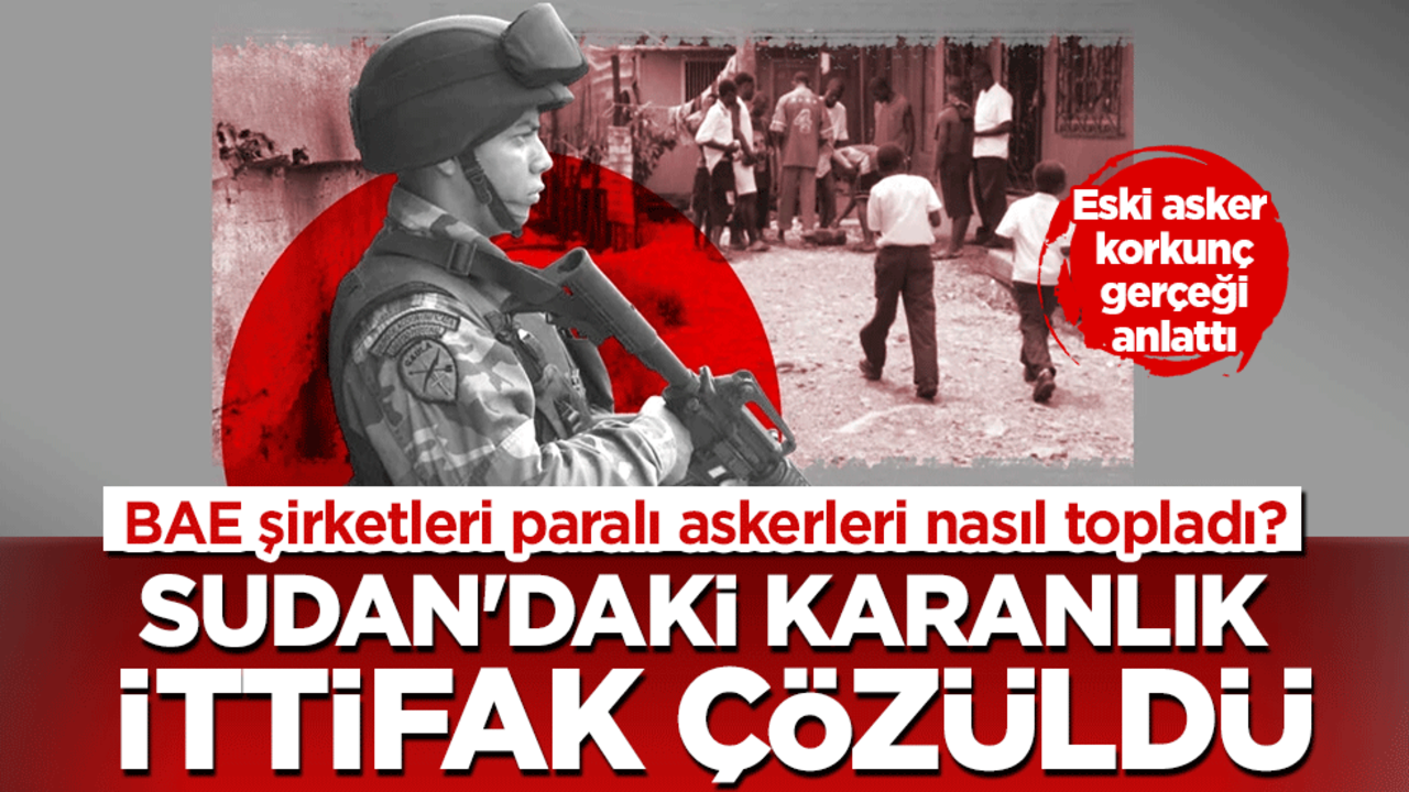 Sudan'daki karanlık ittifak çözüldü: BAE şirketleri paralı askerleri nasıl topladı?