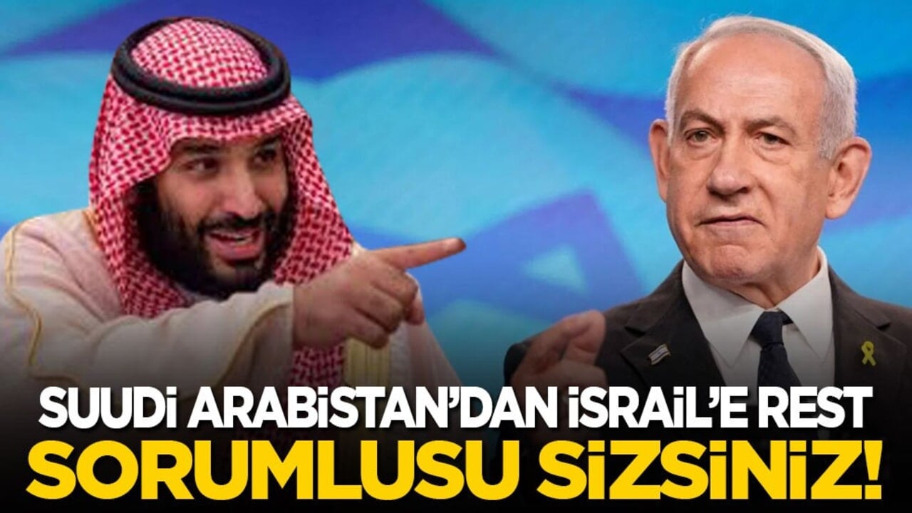 Suudi Arabistan’dan İsrail’e rest: Sorumlusu sizsiniz!