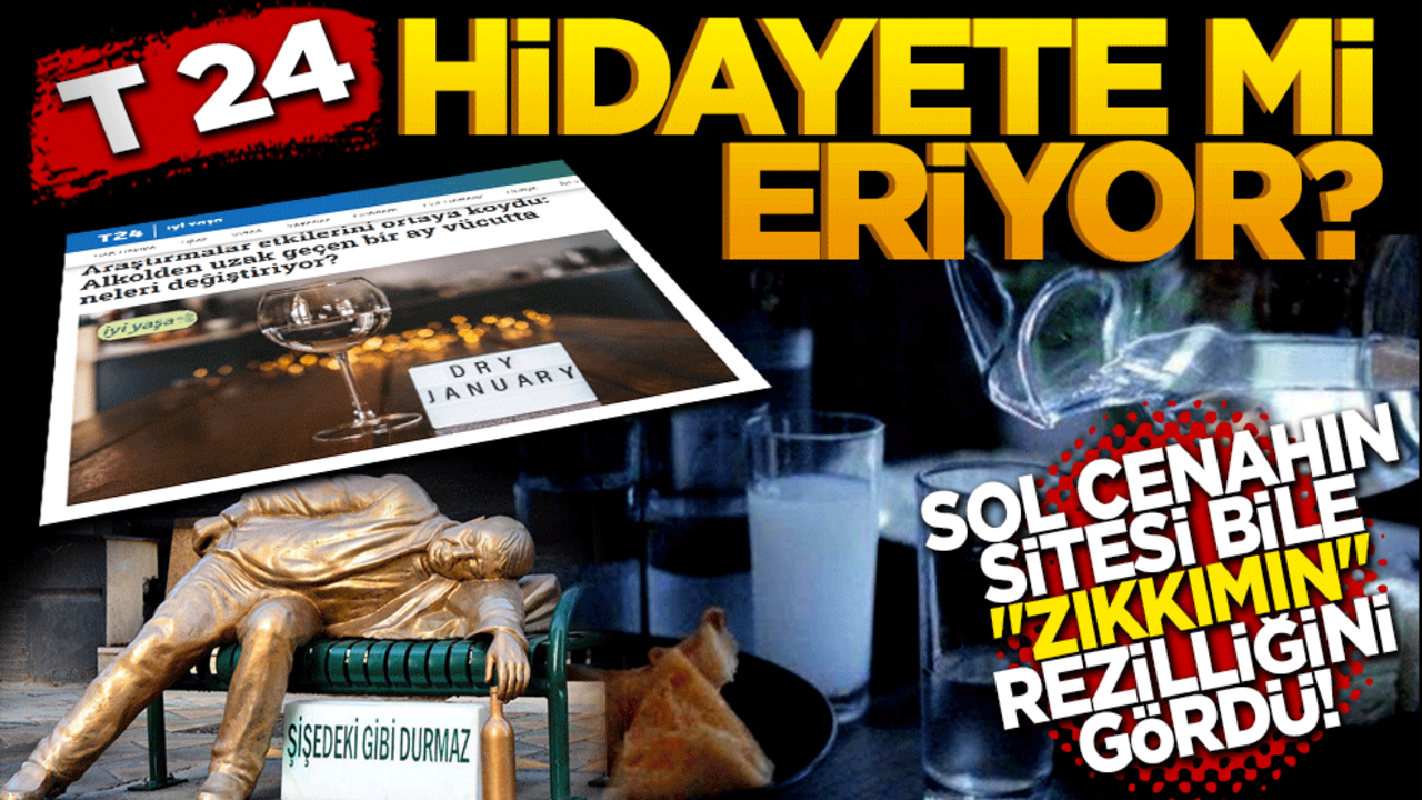 T 24 Hidayete mi eriyor? Sol cenahın sitesi bile "zıkkım'ın rezilliğini gördü