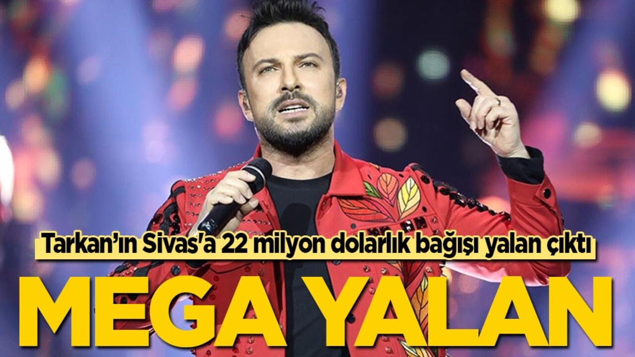 Tarkan’ın Sivas'a 22 milyon dolarlık bağışı yalan çıktı: Mega Yalan!