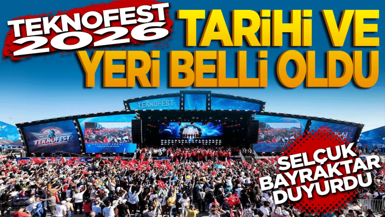 Teknofest 2026 yeri ve tarihi belli oldu