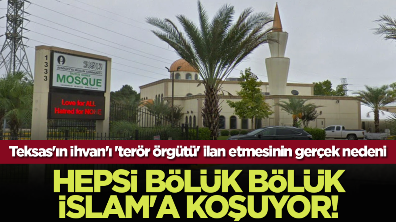 Teksas'ın İhvan'ı 'terör örgütü' ilan etmesinin gerçek nedeni: Hepsi bölük bölük İslam'a koşuyor!
