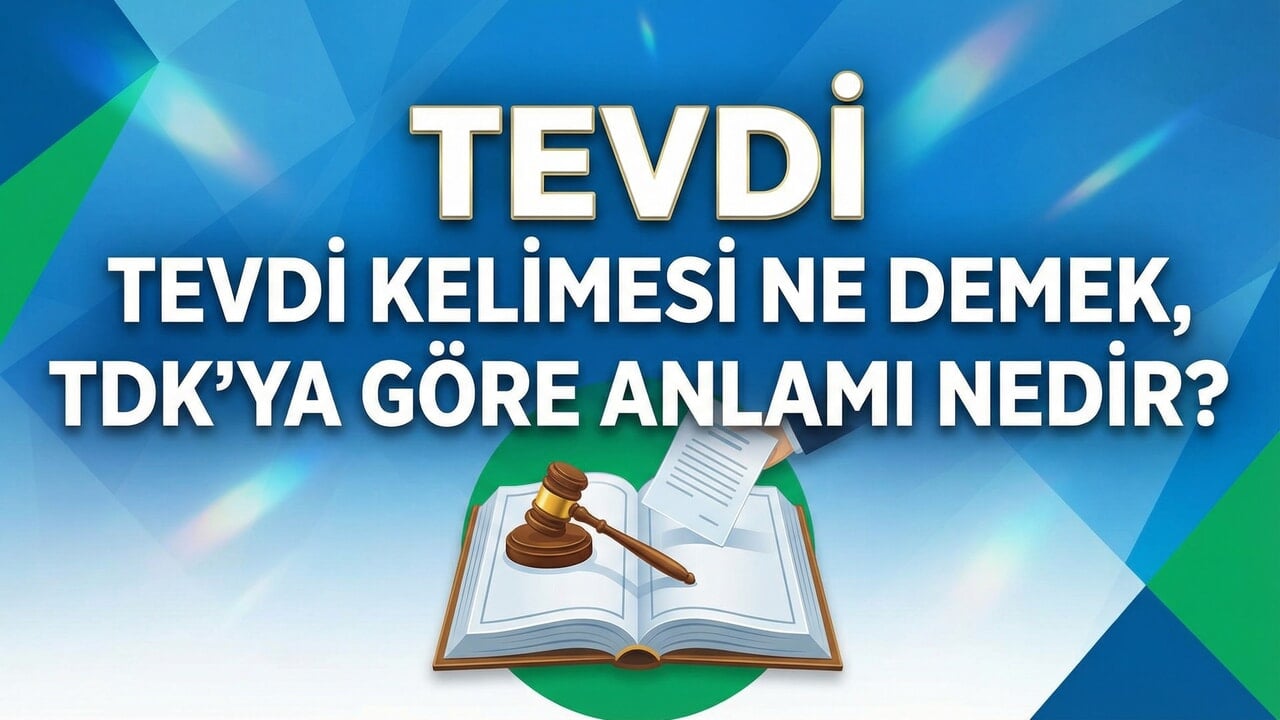 Tevdi kelimesi ne demek, TDK'ya göre anlamı nedir?