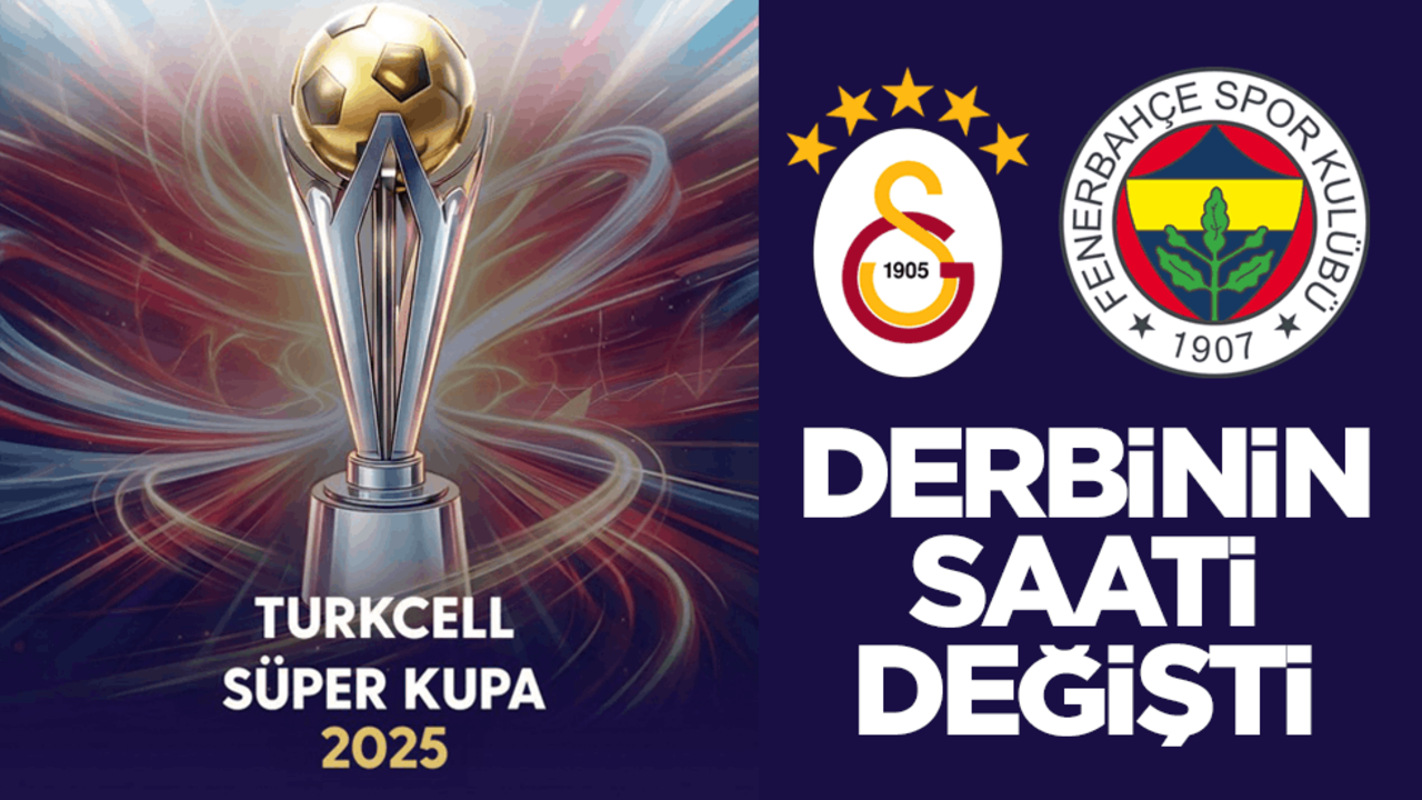 TFF açıkladı! Süper Kupa finalinin saati değişti