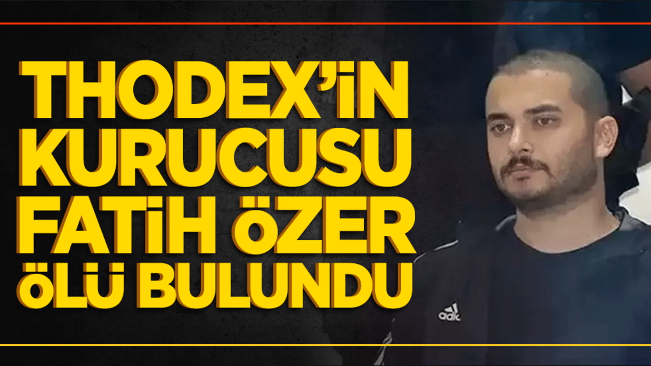 Thodex'in kurucusu Faruk Özer ölü bulundu