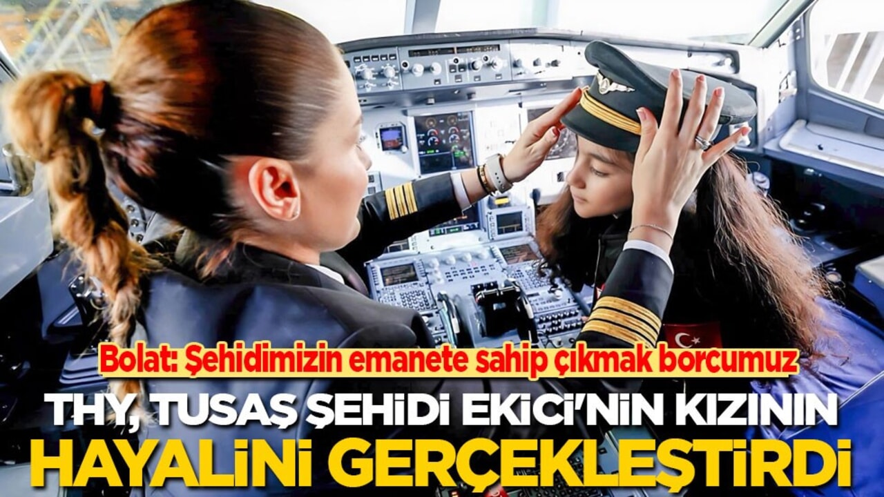 THY, TUSAŞ şehidi Ekici'nin kızının hayalini gerçekleştirdi