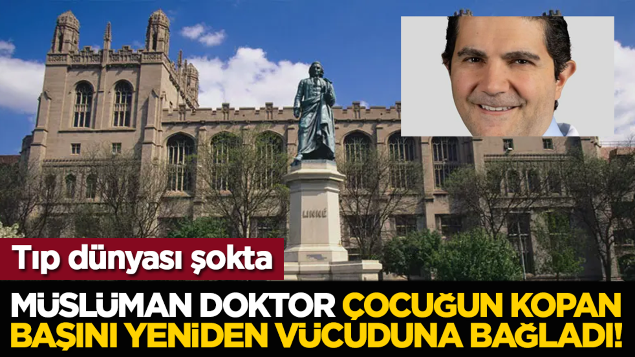 Tıp dünyası şokta: Müslüman doktor, çocuğun kopan başını yeniden vücuduna bağladı!