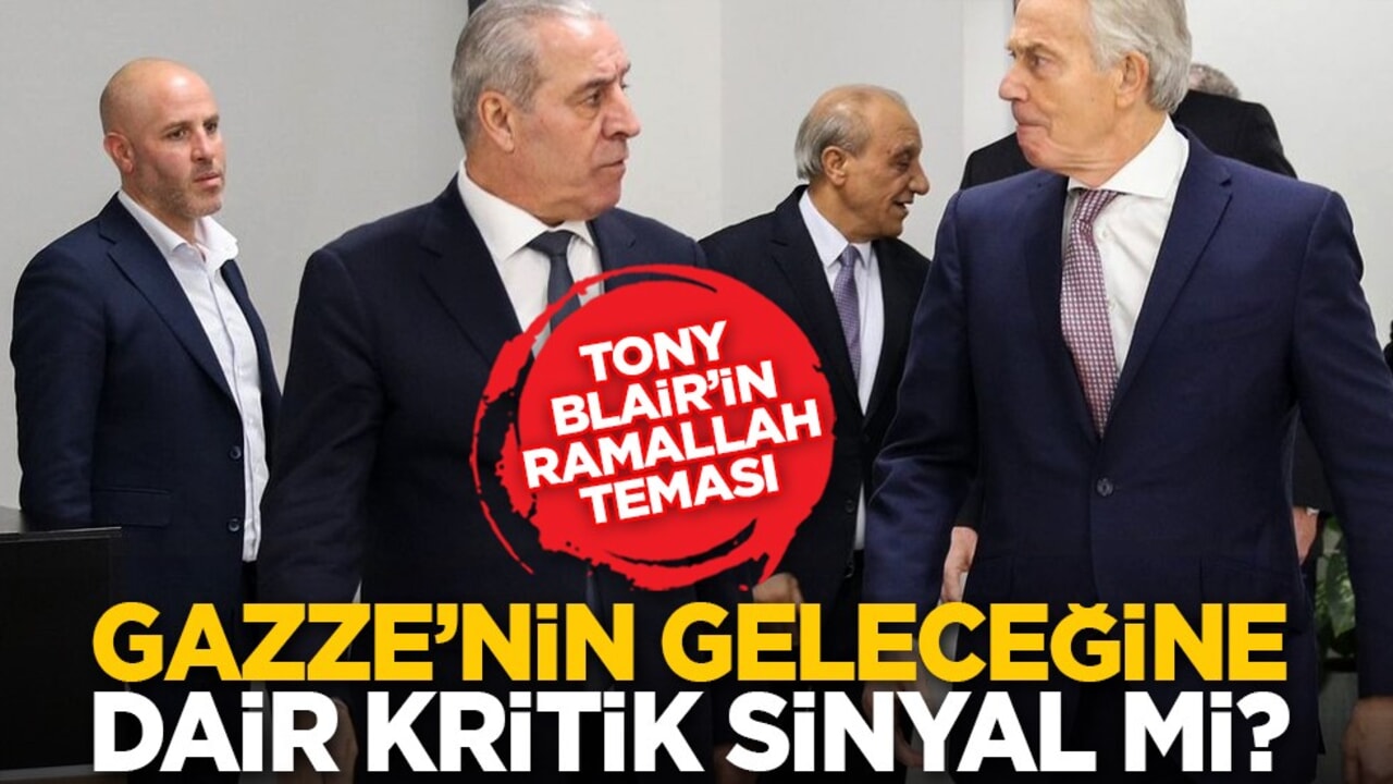 Tony Blair’in Ramallah teması: Gazze’nin geleceğine dair kritik sinyal mi?