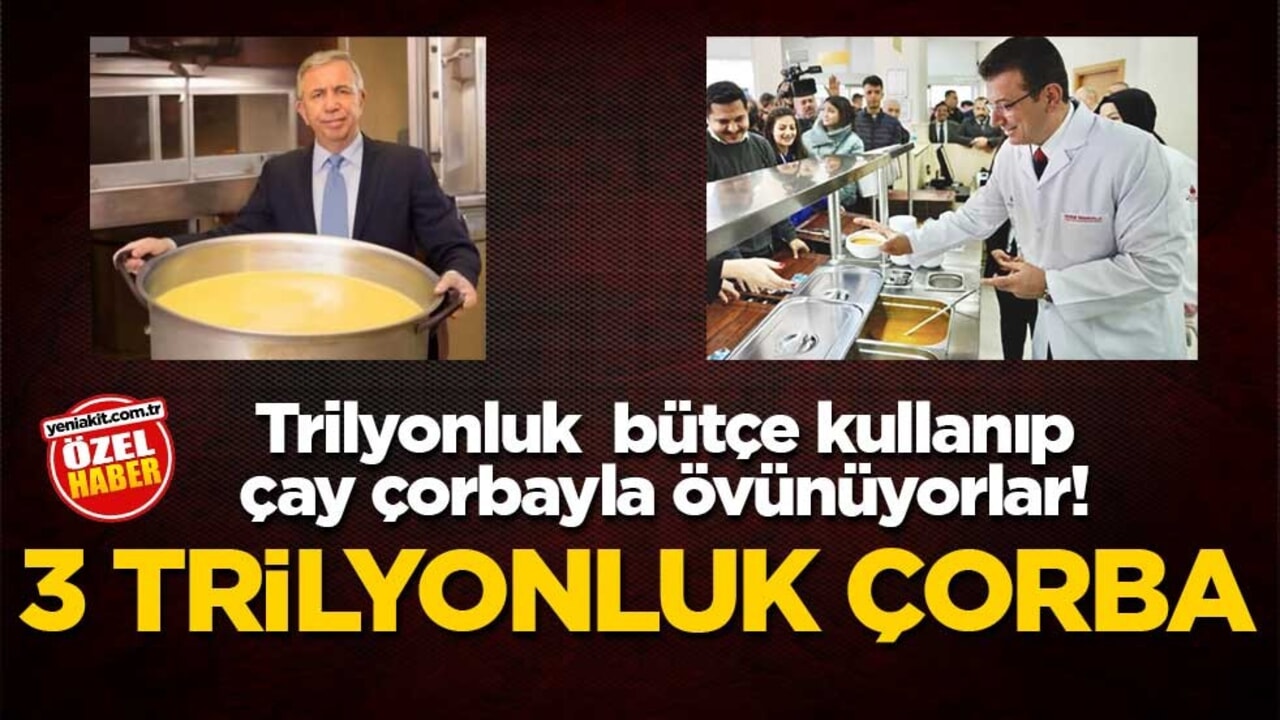 Trilyonluk bütçe kullanıp çay çorbayla övünüyorlar! 3 trilyonluk çorba