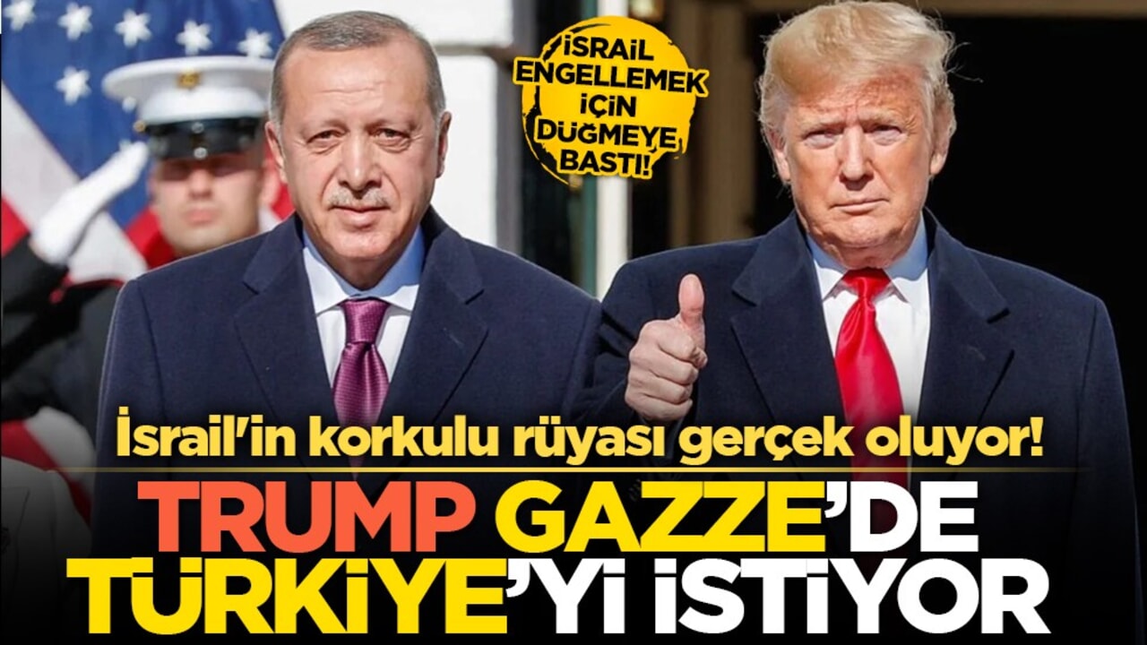 Trump, Gazze'de Türkiye'yi istiyor! İsrail ise engellemek için Beyaz Saray'a baskı yapıyor