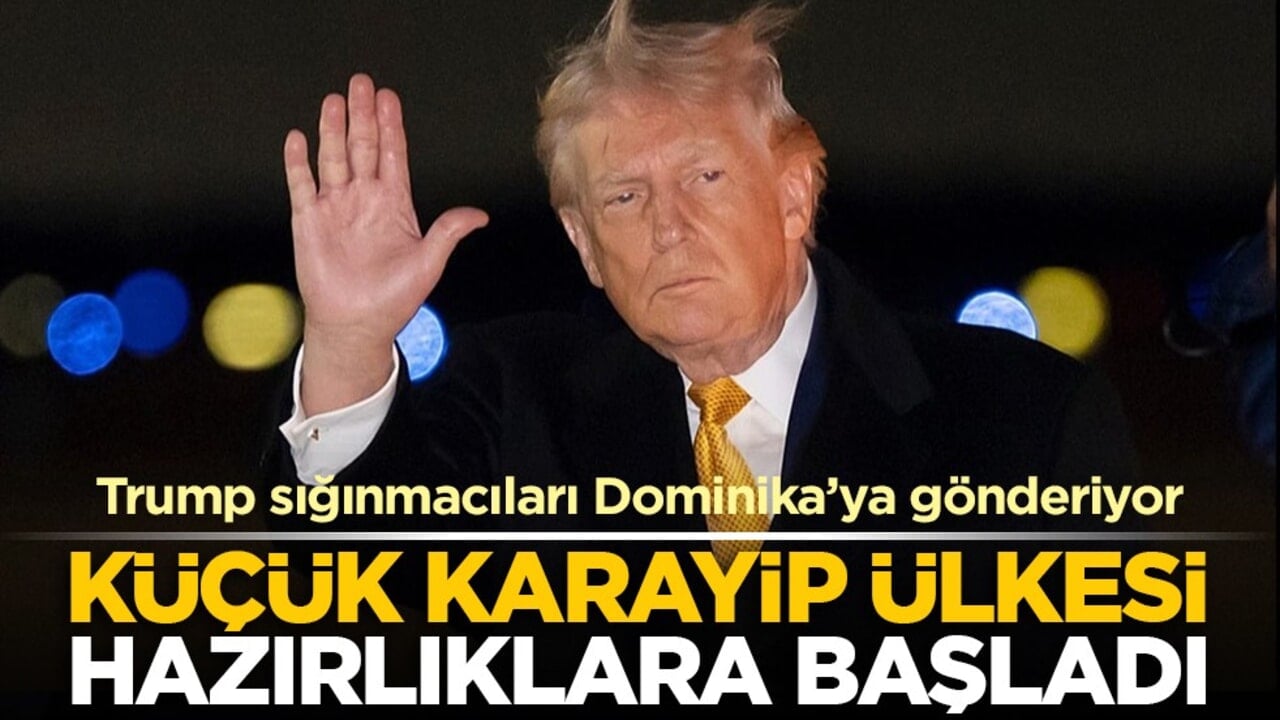 Trump sığınmacıları Dominika’ya gönderiyor: Küçük Karayip ülkesi hazırlıklara başladı