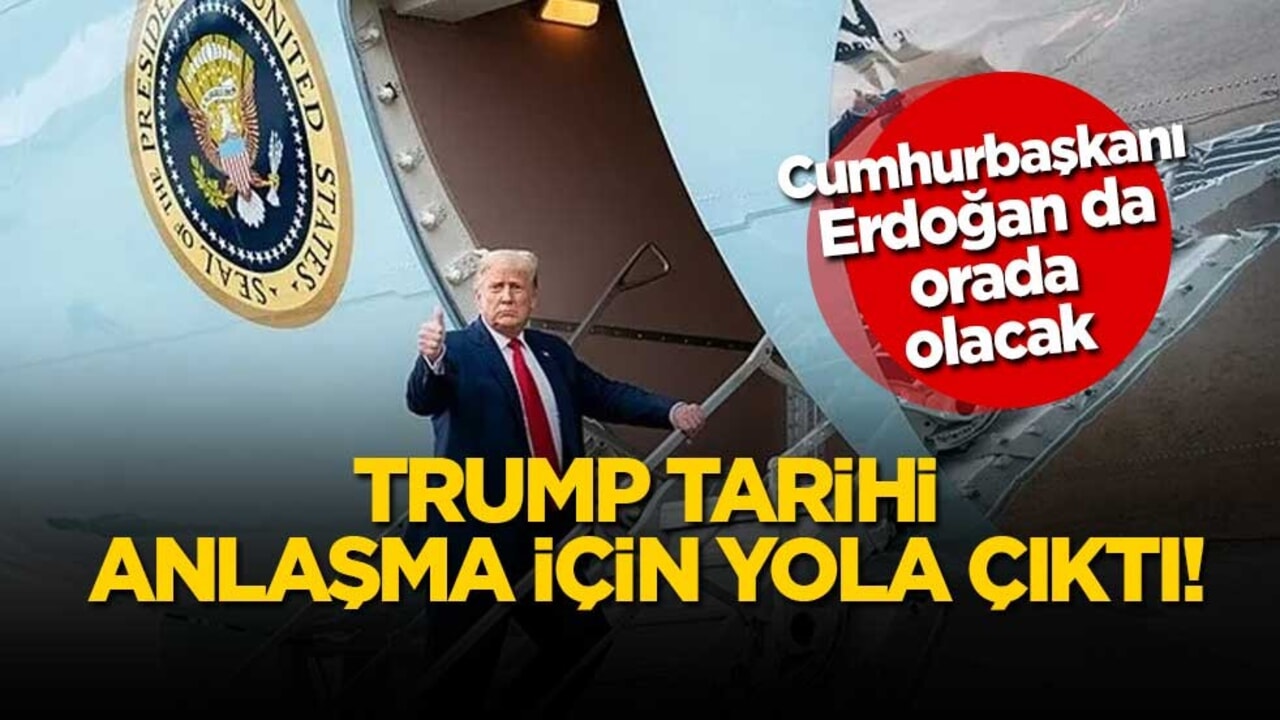 Trump tarihi anlaşma için yola çıktı! Cumhurbaşkanı Erdoğan da orada olacak