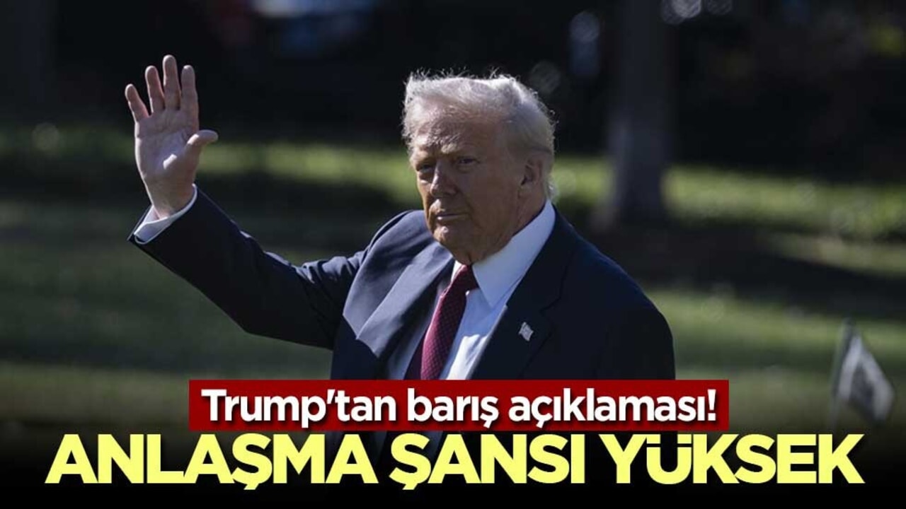 Trump'tan barış açıklaması! Anlaşma şansı yüksek