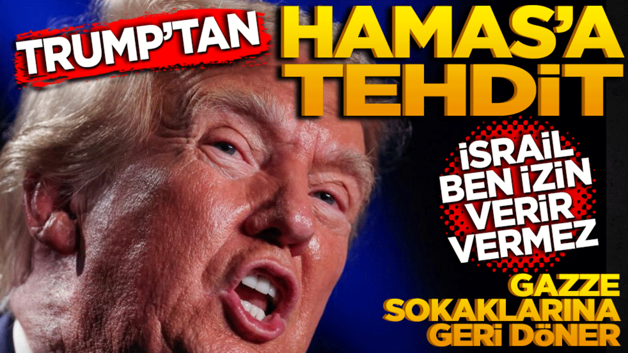 Trump’tan Hamas’a tehdit: "İsrail ben izin verir vermez Gazze sokaklarına geri döner"
