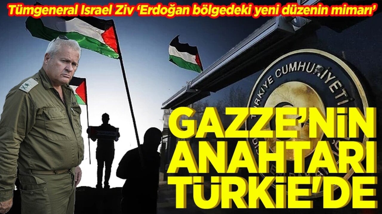 Tümgeneral Israel Ziv "Erdoğan bölgedeki yeni düzenin mimarı" Gazze'nin anahtarı türkiye'de