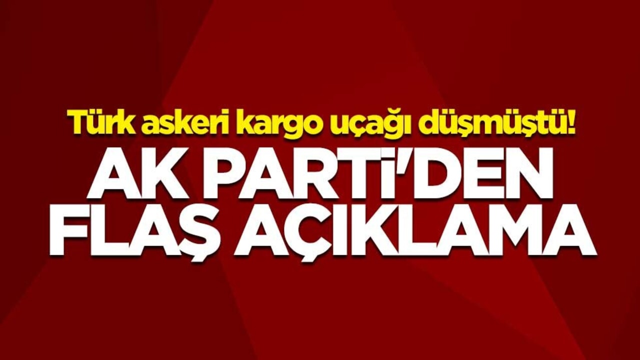 Türk askeri kargo uçağı düşmüştü! AK Parti'den flaş açıklama