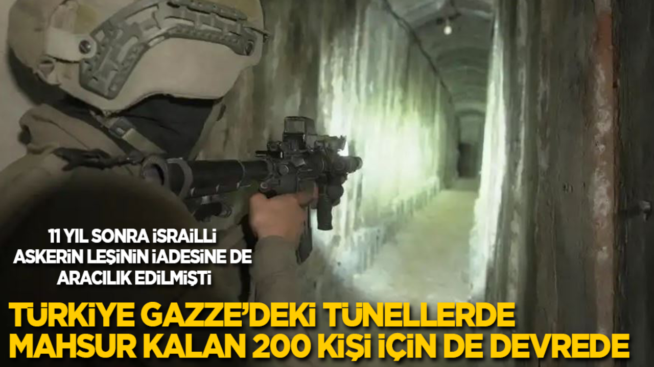 Türkiye Gazze’deki tünellerde mahsur kalan 200 kişi için de devrede!