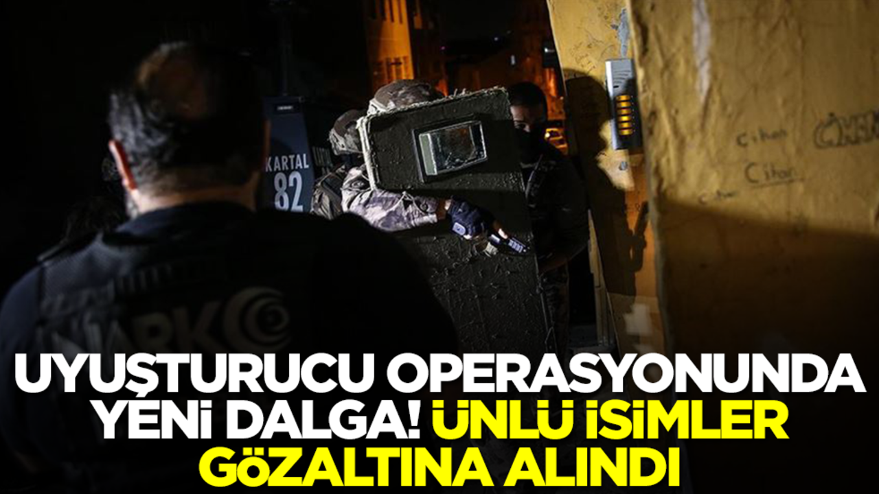 Türkiye güne operasyonla uyandı: Ünlü isimlerin aralarında bulunduğu çok sayıda gözaltı var