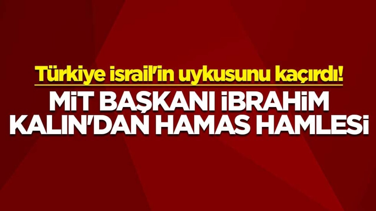 Türkiye İsrail'in uykusunu kaçırdı! MİT Başkanı İbrahim Kalın'dan Hamas hamlesi