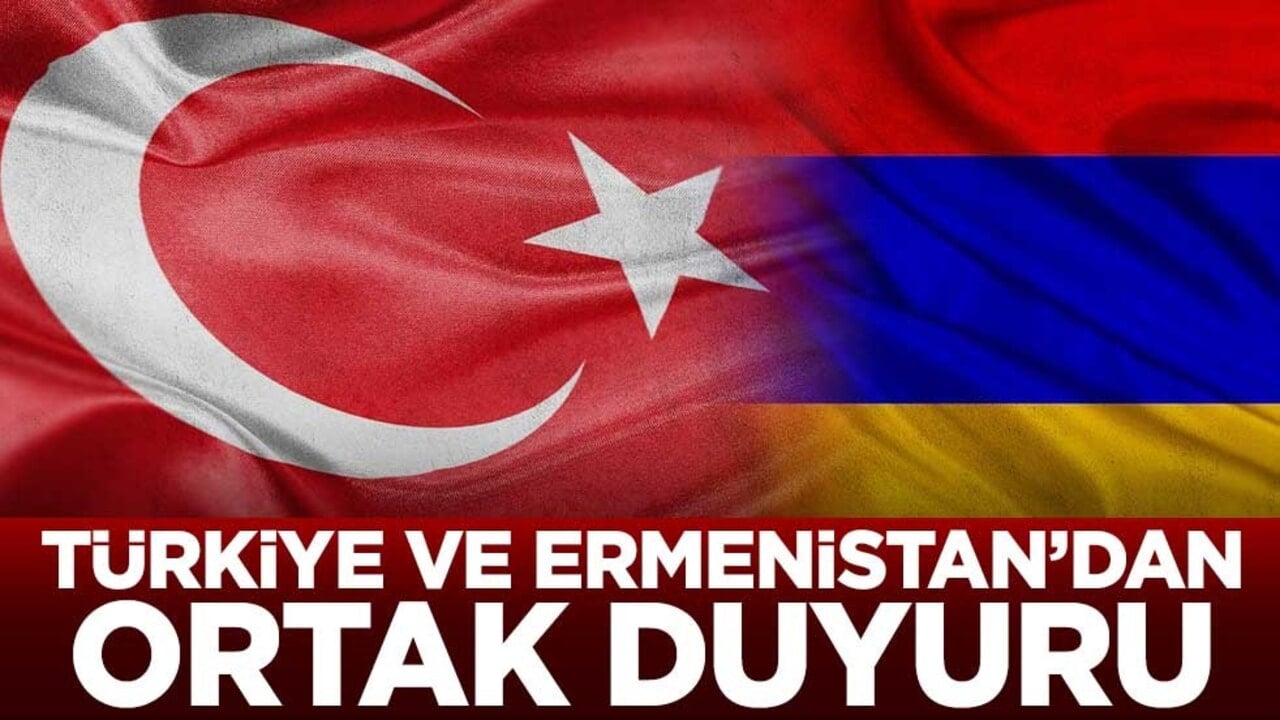 Türkiye ve Ermenistan’dan ortak duyuru
