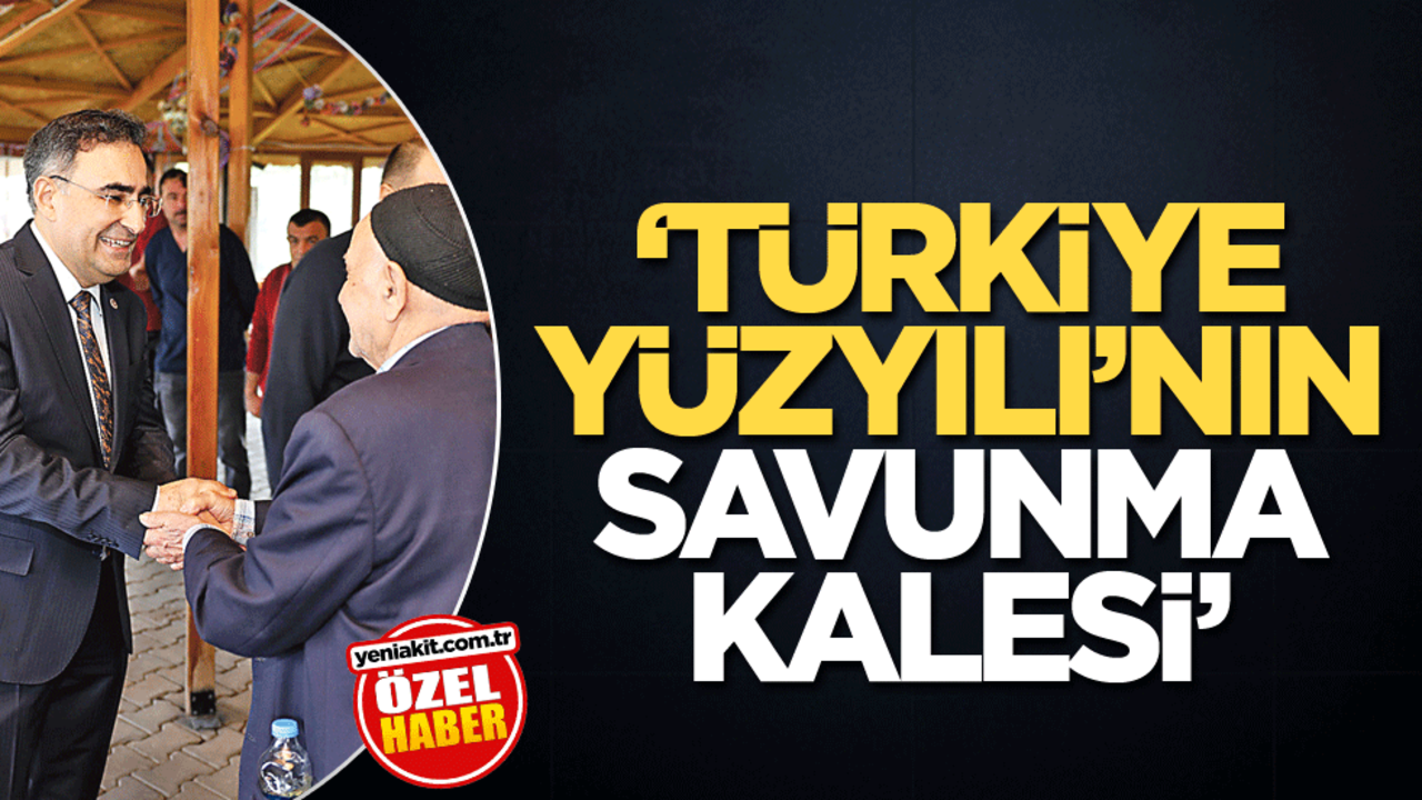 "Türkiye Yüzyılı’nın savunma kalesi"