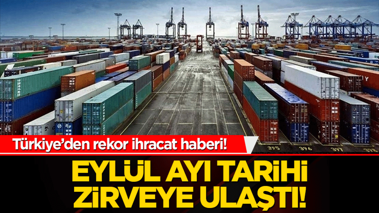Türkiye’den rekor ihracat haberi! Eylül ayı tarihi zirveye ulaştı!