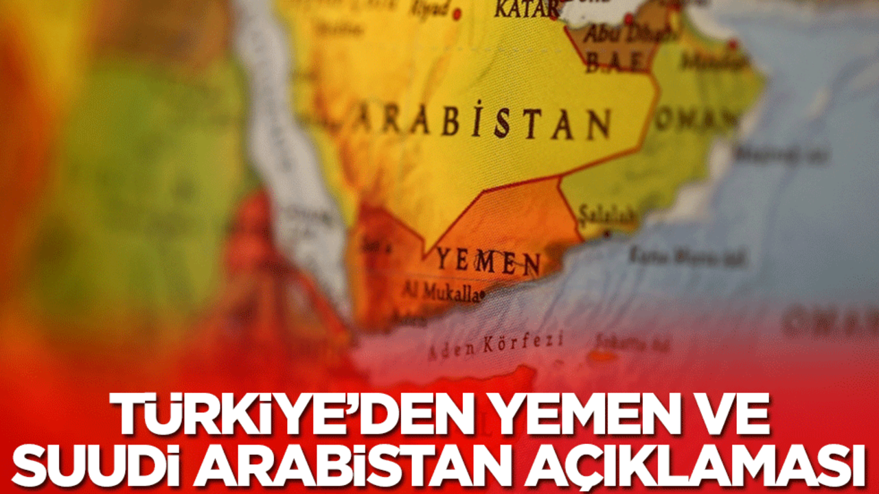 Türkiye'den Suudi Arabistan ve Yemen açıklaması