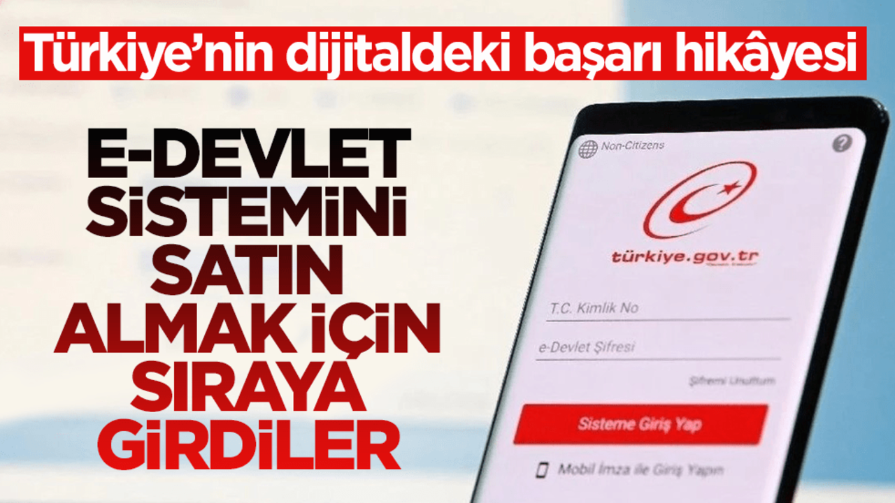 Türkiye’nin dijitaldeki başarı hikâyesi! e-Devlet sistemini satın almak için sıraya girdiler