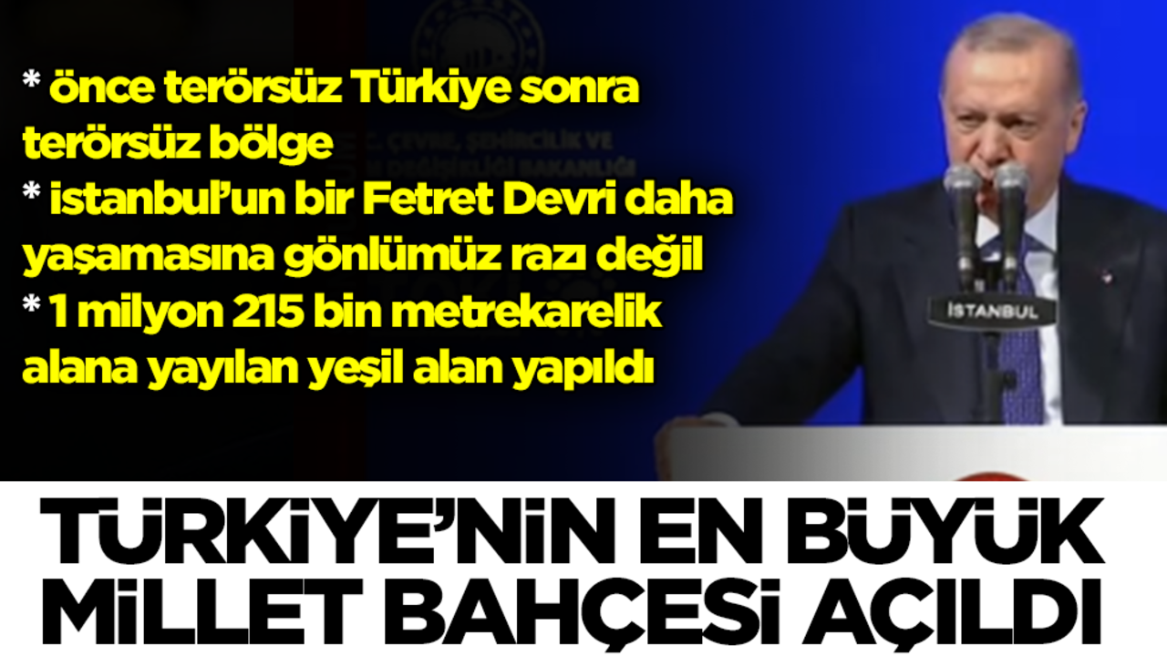 Türkiye’nin en büyük millet bahçesi açıldı! Başkan Erdoğan'dan önemli açıklamalar