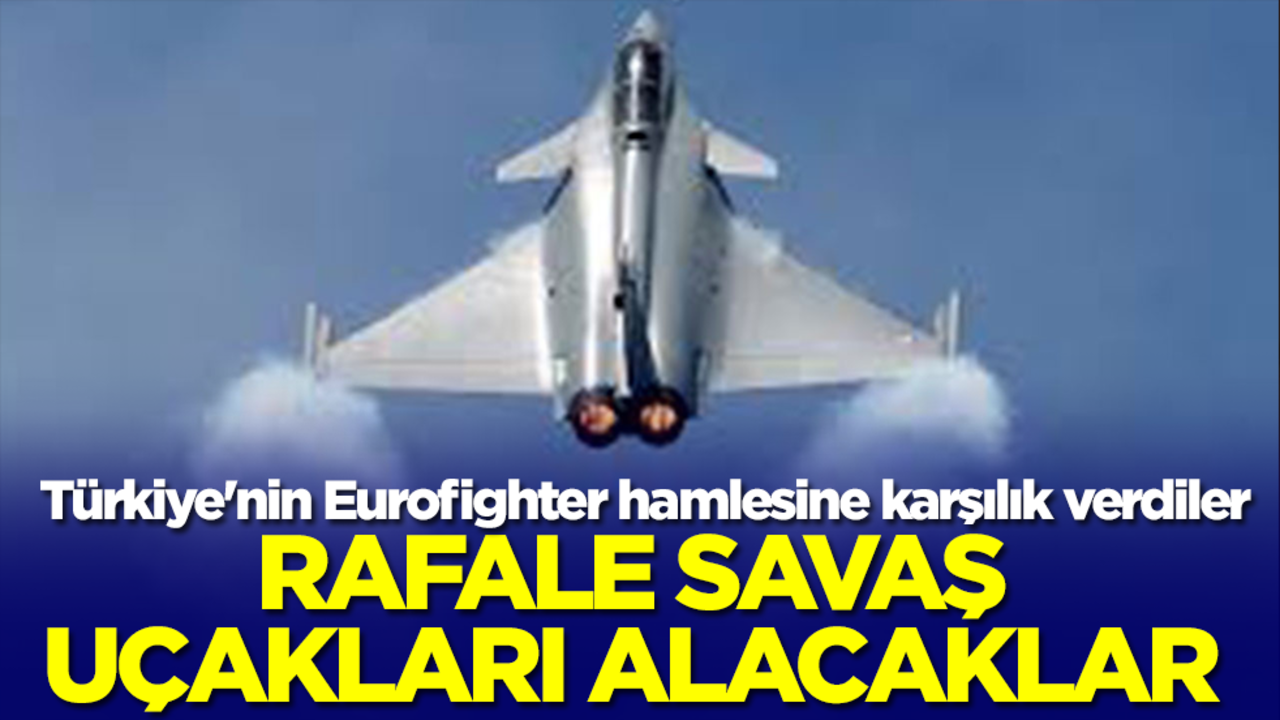 Türkiye'nin Eurofighter hamlesine karşılık verdiler: Rafale savaş uçakları alacaklar