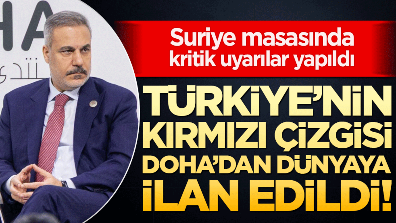 Türkiye’nin kırmızı çizgisi Doha’dan dünyaya ilan edildi! Suriye masasında kritik uyarılar yapıldı