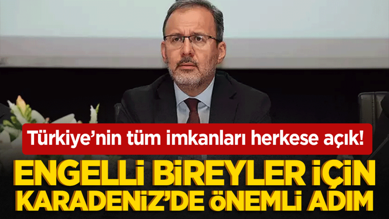 Türkiye’nin tüm imkanları herkese açık! Engelli bireyler için Karadeniz’de önemli adım