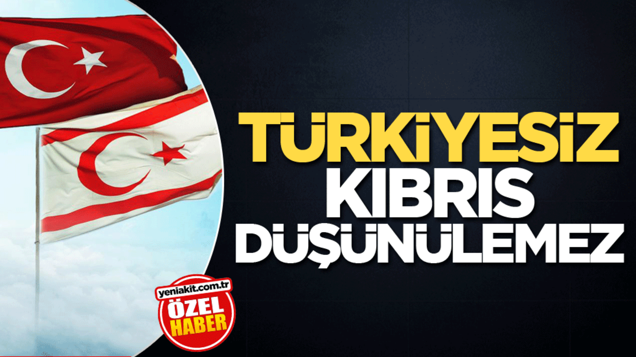 Türkiyesiz Kıbrıs düşünülemez