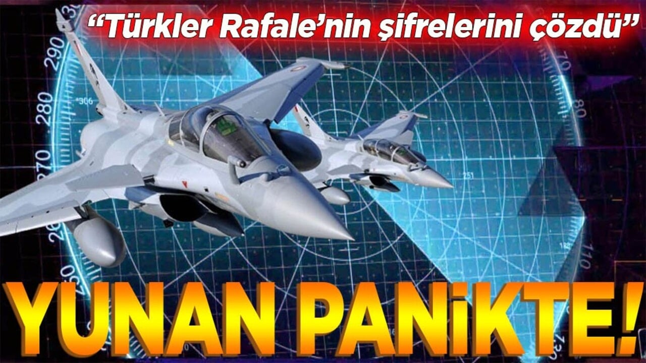 Türkler Rafale’nin şifrelerini çözdü. Yunan panikte!